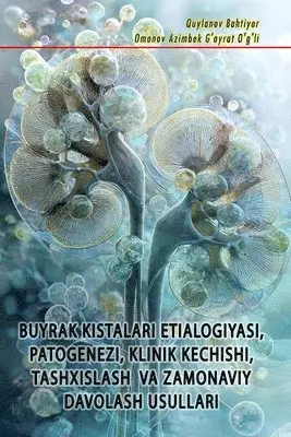 Buyrak Kistalari Etialogiyasi, Patogenezi, Klinik Kechishi, Tashxislash Va Zamonaviy Davolash Usullari