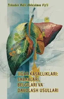 Jigar Kasalliklari - Sabablari, Belgilari Va Davolash Usullari