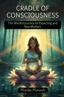 Monika Maniesh - Cradle of Consciousness: The Mindful Journey for Expecting and New Mothers, Häftad. Tillgänglighet: Lägg i varukorg