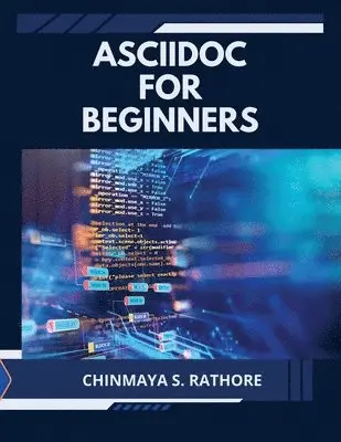 Chinmaya S Rathore - AsciiDoc for Beginners, Häftad. Tillgänglighet: Lägg i varukorg