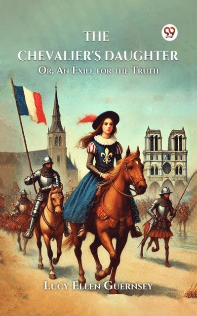 Chevalier's Daughter Or, An Exile for the Truth