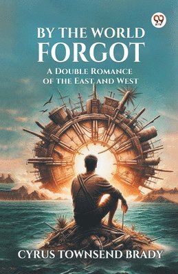 By The World ForgotA Double Romance of the East and West (Edition1)