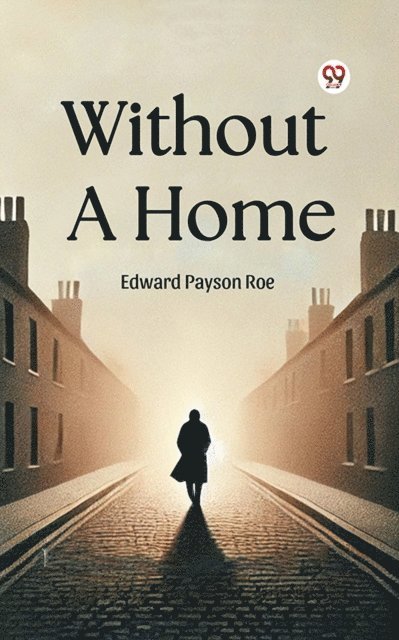 Edward Payson Roe - Without A Home, E-bok