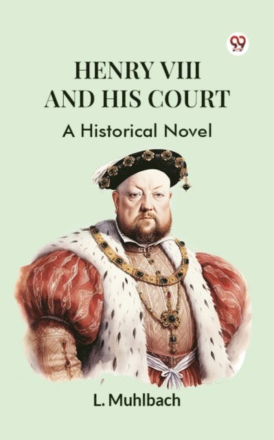 L. Muhlbach - Henry VIII And His Court A Historical Novel, E-bok