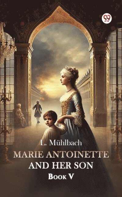 L. Muhlbach - Marie Antoinette And Her Son Book V, E-bok