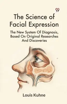Louis Kuhne - Science of Facial Expression the New System of Diagnosis, Based on Original Researches and Discoveries, Häftad. Tillgänglighet: Lägg i varukorg