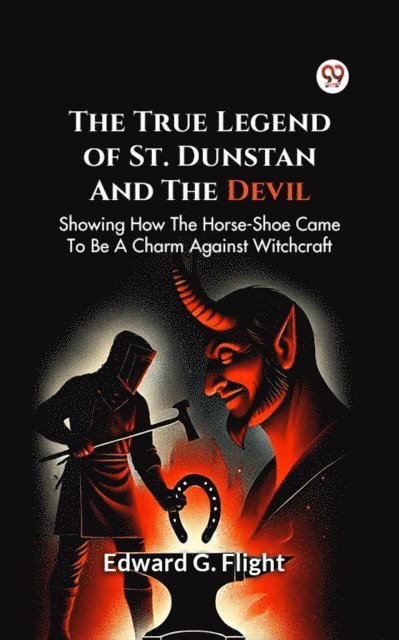 Edward G. Flight - True Legend Of St. Dunstan And The Devil Showing How The Horse-Shoe Came To Be A Charm Against Witchcraft, E-bok