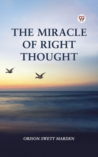 Orison Swett Marden - Miracle Of Right Thought, E-bok