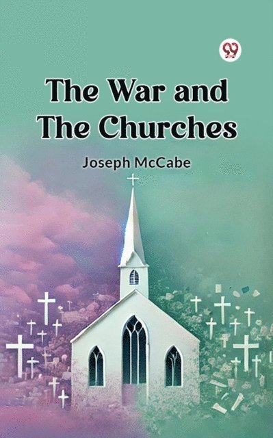 Joseph McCabe - War and the Churches, E-bok