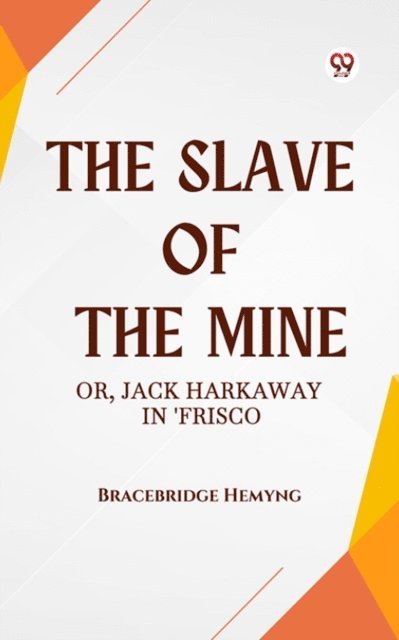 Bracebridge Hemyng - Slave of the Mine Or, Jack Harkaway in 'Frisco, E-bok