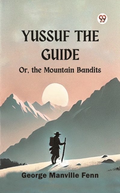George Manville Fenn - Yussuf the Guide Or, the Mountain Bandits, E-bok