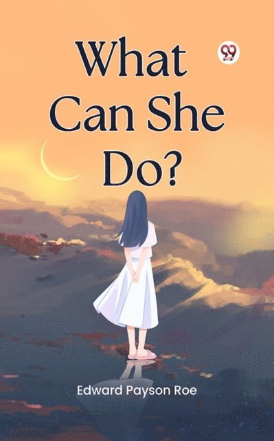Edward Payson Roe - What Can She Do?, E-bok