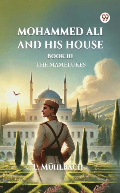 L. Muhlbach - Mohammed Ali and His House BOOK III THE MAMELUKES, E-bok