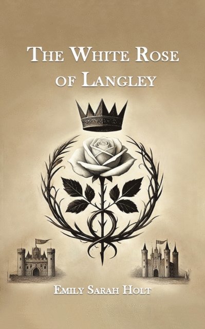 Emily Sarah Holt - White Rose of Langley, E-bok