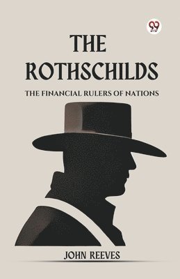 John Reeves - Rothschilds the Financial Rulers of Nations, Häftad
