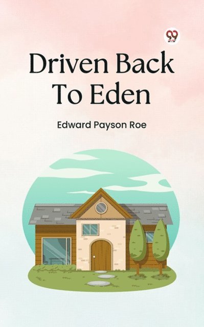 Edward Payson Roe - Driven Back To Eden, E-bok