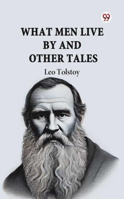Leo Tolstoy - What Men Live By And Other Tales, E-bok