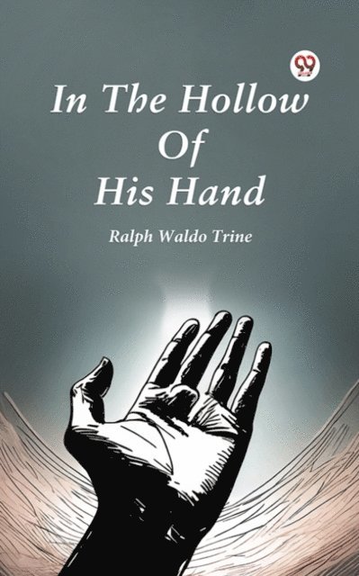 Ralph Waldo Trine - In The Hollow Of His Hand, E-bok