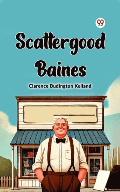 Clarence Budington Kelland - Scattergood Baines, E-bok