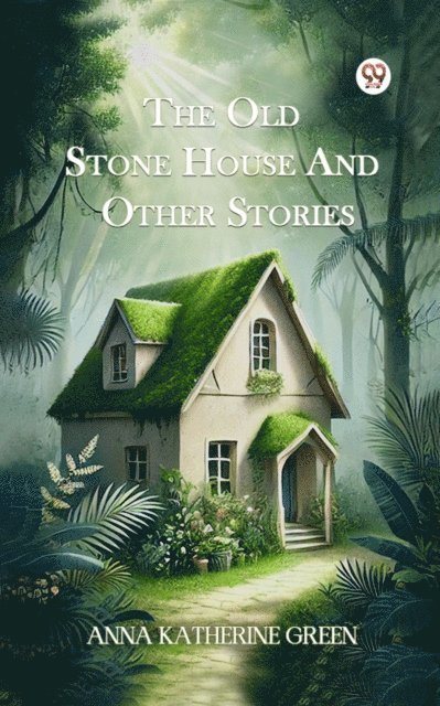 Anna Katharine Green - Old Stone House And Other Stories, E-bok