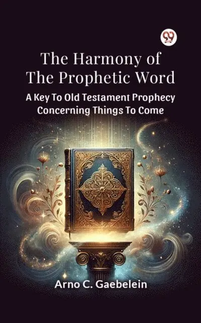 Arno C. Gaebelein - Harmony Of The Prophetic Word A Key To Old Testament Prophecy Concerning Things To Come, E-bok. Tillgänglighet: Lägg i varukorg
