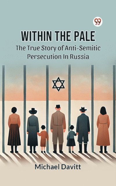 Michael Davitt - Within The Pale The True Story Of Anti-Semitic Persecution In Russia, E-bok