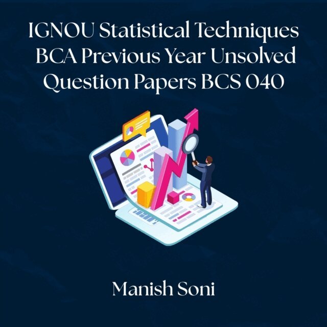 Soni Manish Soni - IGNOU BCA Statistical Techniques Previous Year Unsolved Papers BCS 040, Ljudbok
