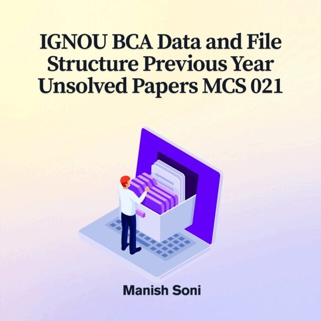 Soni Manish Soni - IGNOU BCA Data and File Structure Previous Year Unsolved Papers MCS 021, Ljudbok