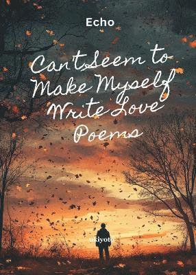 Echo - Can't Seem to Make Myself Write Love Poems (Edition1), Häftad