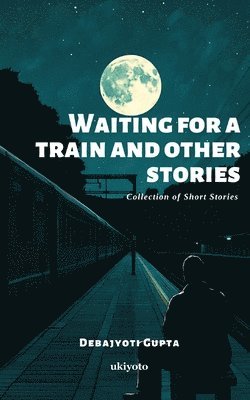 Debajyoti Gupta - Waiting for a Train and Other Stories, Häftad