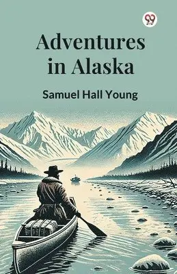 Samuel Hall Young - Adventures in Alaska (Edition1), Häftad. Tillgänglighet: Lägg i varukorg