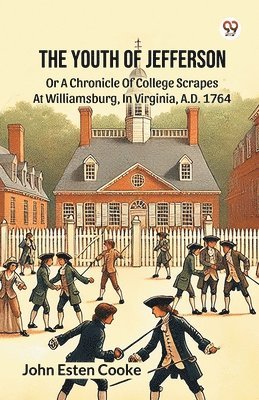 Youth Of JeffersonOr A Chronicle Of College Scrapes At Williamsburg, In Virginia, A.D. 1764 (Edition1)