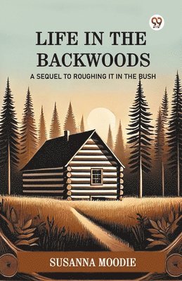 Susanna Moodie - Life In The BackwoodsA Sequel To Roughing It In The Bush (Edition1), Häftad. Tillgänglighet: Lägg i varukorg