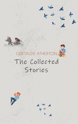 Gertrude Franklin Horn Atherton - Collected Short Stories (Edition11th), Häftad