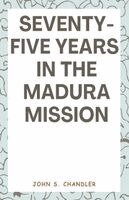 John S Chandler - Seventy-Five Years in the Madura Mission, Häftad