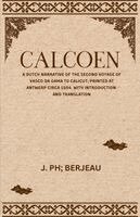J Ph Berjeau - CALCOEN A Dutch Narrative of the Second Voyage of Vasco Da Gama to Calicut; Printed at Antwerp Circa 1504, With Introduction and Translation, Häftad