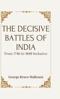 George Bruce Malleson - THE DECISIVE BATTLES OF INDIA From 1746 to 1849 Inclusive, Inbunden