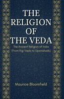 Maurice Bloomfield - THE RELIGION OF THE VEDA The Ancient Religion of India (From Rig-Veda to Upanishads), Häftad