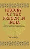 G B Malleson - HISTORY OF THE FRENCH IN INDIA From the Founding of Pondichery in 1674 to the Capture of That Place in 1761, Inbunden