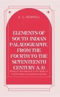 A C Burnell - ELEMENTS OF SOUTH-INDIAN PALÆOGRAPHY, FROM THE FOURTH TO THE SEVENTEENTH CENTURY A. D Being an Introduction to the Study of South-Indian Inscriptions and Mss, Inbunden