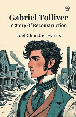 Joel Chandler Harris - Gabriel TolliverA Story Of Reconstruction (Edition1), Häftad
