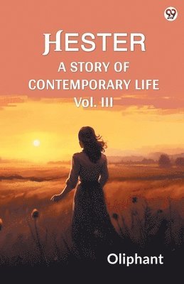 Oliphant Oliphant - HesterA Story Of Contemporary Life Vol. III (Edition1), Häftad