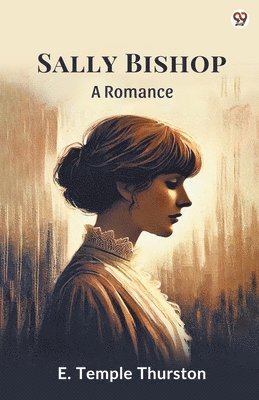 E Temple Thurston - Sally BishopA Romance (Edition1), Häftad. Tillgänglighet: Tillfälligt slut