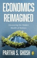 Partha S. Ghosh - Economics Reimagined: Uncovering the Hidden Wealth of Nations, Häftad