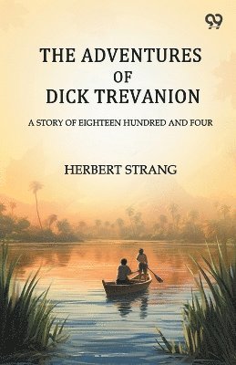 Adventures Of Dick TrevanionA Story Of Eighteen Hundred And Four (Edition1)
