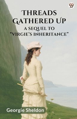 Threads Gathered UpA Sequel To “Virgie’s Inheritance” (Edition1)