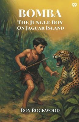 Roy Rockwood - Bomba The Jungle Boy On Jaguar IslandOr Adrift on the River of Mystery (Edition1), Häftad