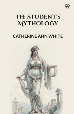 Catherine Ann White - Student's Mythology (Edition1), Häftad. Tillgänglighet: Lägg i varukorg