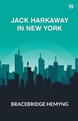 Jack Harkaway In New YorkOr, The Adventures Of The Travelers' Club (Edition1)