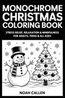 Noah Callen - Monochrome Christmas Coloring Book: Stress Relief, Relaxation & Mindfulness for Adults, Teens & All Ages with Christmas Designs, Snowy Holiday Art to, Häftad